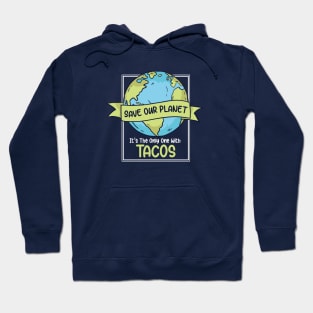 Save the Planet. It's the Only One with Tacos. Hoodie
